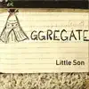 Aggregate - Little Son